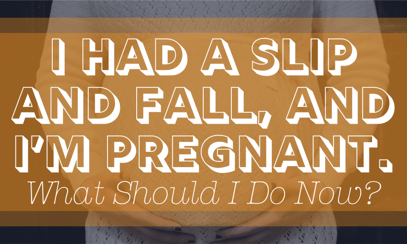 Image for I Had a Slip and Fall, and I’m Pregnant. What Should I Do Now? post